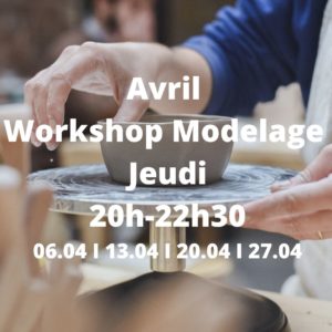 Avril : Workshop Modelage le jeudi de 20h à 22h30