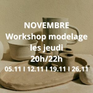 Novembre : Workshop Modelage le jeudi de 20h à 22h