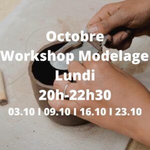 Octobre : Workshop Modelage le lundi de 20h à 22h30