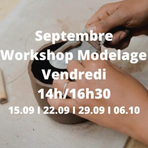 Septembre : Workshop Modelage le vendredi de 14h à 16h30