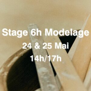 Stage 6h Modelage – 24 & 25 mai de 14h à 17h