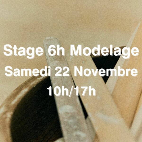 Stage 6h Modelage - Samedi 22 Novembre - 10h/17h
