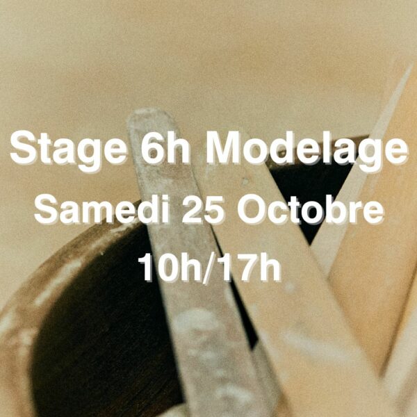 Stage 6h Modelage - Samedi 25 Octobre - 10h/17h