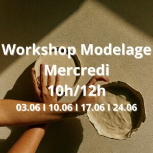 Juin : Workshop Modelage le mercredi de 10h à 12h