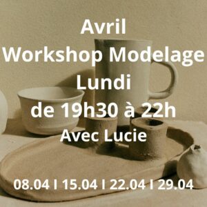 Avril : Workshop Modelage le lundi de 19h30 à 22h