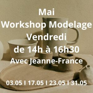 Mai : Workshop Modelage le vendredi de 14h à 16h30